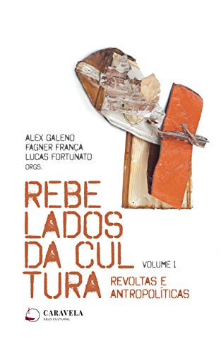 Capa do livro "Rebelados da Cultura: Revoltas e Antropolíticas (Revolta e Cultura Livro 1)", por Alex Galeno, Fagner França e Lucas Fortunato